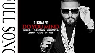 DJ Khaled  Do You Mind Ft Nicki Minaj Chris Brown August Alsina Jeremih Future amp Rick Ross [upl. by Aicirtac]