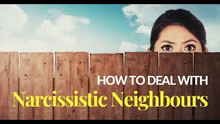 How To Deal With Narcissistic Neighbours [upl. by Mil449]