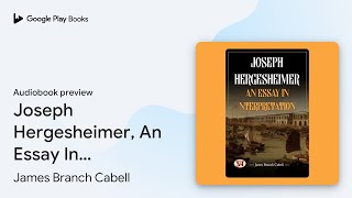 Joseph Hergesheimer An Essay In… by James Branch Cabell · Audiobook preview [upl. by D'Arcy]