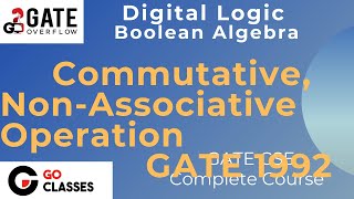 GATE CSE 1992 1998  Commutative Not Associative Boolean Operation  Digital Logic  GO Classes [upl. by Hudgens]