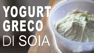 YOGURT GRECO DI SOIA FATTO IN CASA con Yogurtiera [upl. by Acinoda]