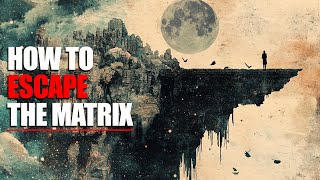 How to Escape the Matrix  Break free from the Illusion [upl. by Ennaer]