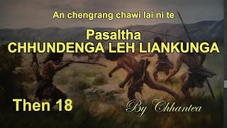 PASALTHA CHHUNDENGA LEH LIANKUNGA Then 18 Chhantea [upl. by Nac]