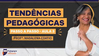 Aula 3 Tendências Pedagógicas passo a passo com a Profª Madalena Coatio  Pedagogia para Concurso [upl. by Arakaj]