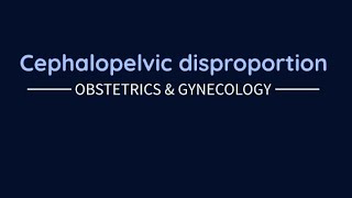 Obstetrics Cephalopelvic disproportion [upl. by Leunamne]