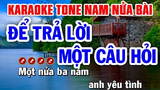 Karaoke Liên Khúc Nửa Bài Tone Nam ĐỂ TRẢ LỜI MỘT CÂU HỎI  Tình Trần Karaoke [upl. by Licha]