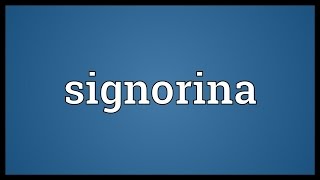 Signorina Meaning [upl. by Otsuaf]