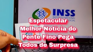 INSS Espetacular Melhor Notícia do Pente Fino Pega Todos de Surpresa [upl. by Klarrisa]