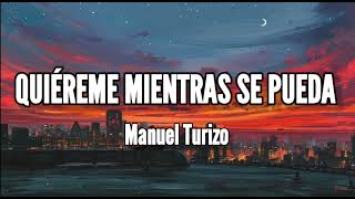 Quiéreme Mientras Se Pueda  Manuel Turizo LyricsLetra [upl. by Haroppiz]