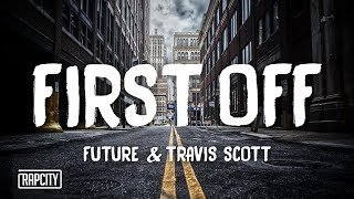 Future  First Off ft Travis Scott Lyrics [upl. by Ayikahs]