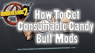 Borderlands 2  How To Get Consumable Candy Buff Mods [upl. by Erminna516]