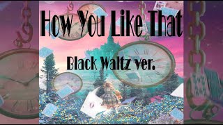 BLACKPINK블랙핑크 How You Like That Orchestra Black Waltz Ver [upl. by Mallon]