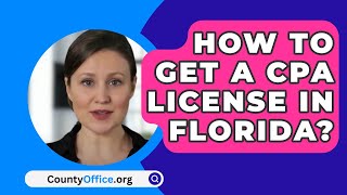 How To Get A CPA License in Florida  CountyOfficeorg [upl. by Choong]