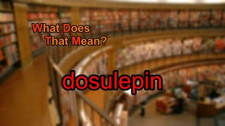 What does dosulepin mean [upl. by Standush]