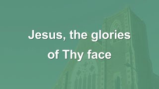 Jesus the glories of Thy face  Hymn [upl. by Zelda560]