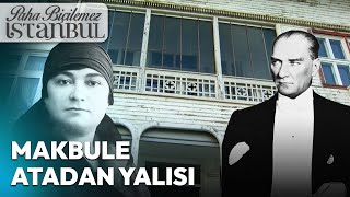 Atatürkün Kızkardeşi Makbule Atadanın Yalısı  Paha Biçilemez İstanbul [upl. by Llevol563]