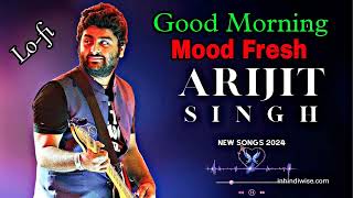 Arijit Singh New song LofiGood morning Lofi Song ❤️ song [upl. by Ylloh357]