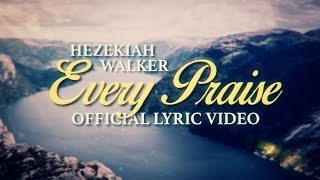 Hezekiah Walker  Every Praise Official Lyric Video [upl. by Aynahs]