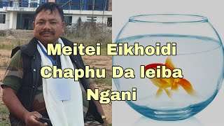 MEITEI EIKHOIDI CHENFAM LEIROI CHAPHU MANUNGDA LEIBA 🐟 🐠 GUMBANI [upl. by Bunting]