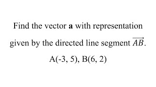 Find the vector a with representation given by the directed line segment 𝐴𝐵 ⃗ A3 5 B6 2 [upl. by Keelia255]