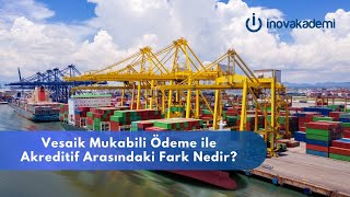 Vesaik Mukabili ödeme ile Akreditif arasındaki fark nedir [upl. by Etireuqram191]