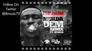 Phenom Ft Wizkid  Murda Dem Remix [upl. by Aynotahs155]