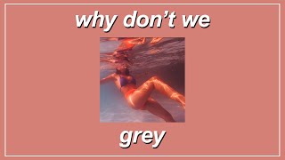 Grey  Why Don’t We Lyrics [upl. by Amin580]