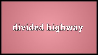 Divided highway Meaning [upl. by Garfinkel]