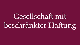 How to Pronounce Gesellschaft mit beschränkter Haftung Gociety Correctly in German [upl. by Aliakam]