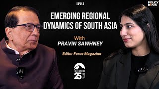 Emerging Regional Dynamics of South Asia ft Pravin Sawhney [upl. by Wilek]