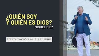 ¿Quién soy y quién es Dios  Predicación al aire libre  Miguel Díez [upl. by O'Toole]