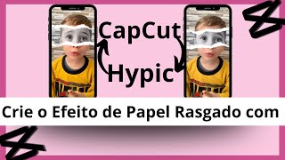 Tutorial CapCut  Hypic  Transforme seus vídeos e fotos com o efeito de Papel Rasgado📃✨ [upl. by Benito]