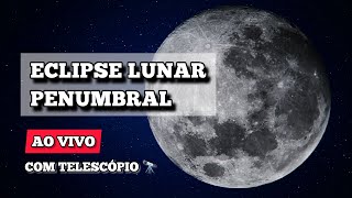 ECLIPSE LUNAR PENUMBRAL  LUA CHEIA  AO VIVO Com Telescópio [upl. by Asirram]