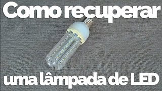 POSSO RECUPERAR A LÂMPADA DE LEDS [upl. by Aerised662]