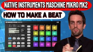 How to make a beat in Maschine Mikro MK2 tutorial [upl. by Libby964]