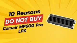 DONT BUY Corsair MP600 Pro LPX Before Watching This 😱 10 Reasons [upl. by Yoshiko]