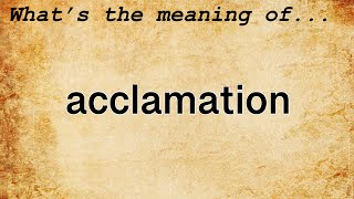 Acclamation Meaning  Definition of Acclamation [upl. by Godden]