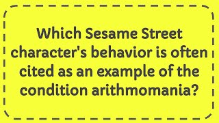 Which Sesame Street characters behavior is often cited as an example of the condition arithmomania [upl. by Lavena]