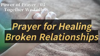 03 Prayer for Healing Broken Relationships and Strengthening Love [upl. by Blockus]