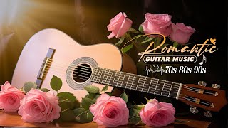 The Best Instrumental Music In The World Relaxing Guitar Music With Mellow And Romantic Melodies [upl. by Garceau]