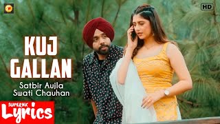 Kuj Gallan Lyrics  Satbir Aujla Swati Chauhan  New Punjabi Song  SuperNkLyrics [upl. by Zia]