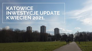 Katowice inwestycje update kwiecień 2021 [upl. by Leschen]