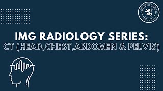 IMG Radiology Series Lecture 5 CT Head Chest Abdomen amp Pelvis [upl. by Ecnav]