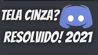 ERRO DE TELA CINZA DISCORD Resolvido 2021 [upl. by Stephenson]