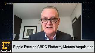 Ripple Exec on CBDC Platform Metaco Acquisition [upl. by Atcliffe250]