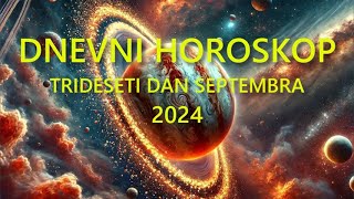 DNEVNI HOROSKOP TRIDESETI DAN SEPTEMBRA 2024 [upl. by Jezebel]