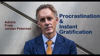 Jordan Peterson  Procrastination amp Instant Gratification  Thoughts and Advice [upl. by Onstad]