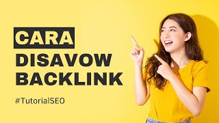 Cara Disavow Backlink untuk Mengurangi Spam Score Domain [upl. by Joan]