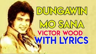 DUNGAWIN MO SANA VICTOR WOOD WITH LYRICS [upl. by Peggy]