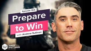 Prepare to Win with Andrew Sullivan Navy SEAL  DEVGRU Ep 154  Win the Day with James Whittaker [upl. by Kylynn]